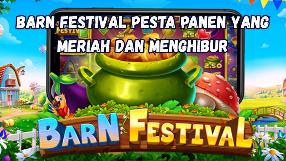 Barn Festival Pesta Panen yang Meriah dan Menghibur