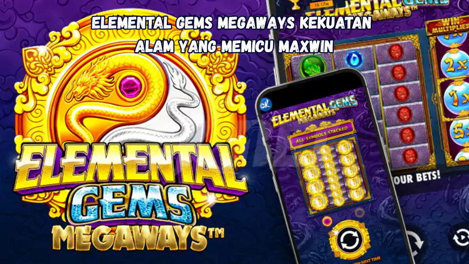 Elemental Gems Megaways Kekuatan Alam yang Memicu Maxwin.