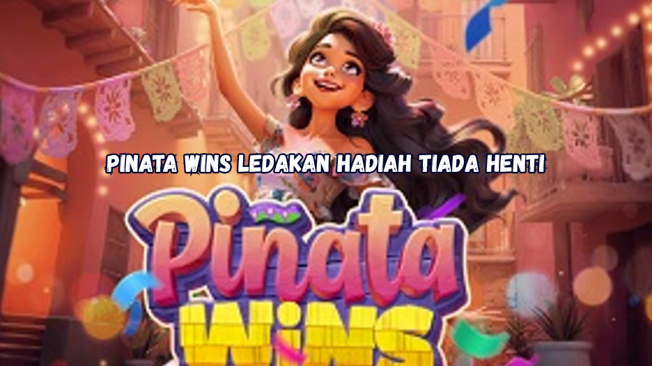 Pinata Wins Ledakan Hadiah Tiada Henti